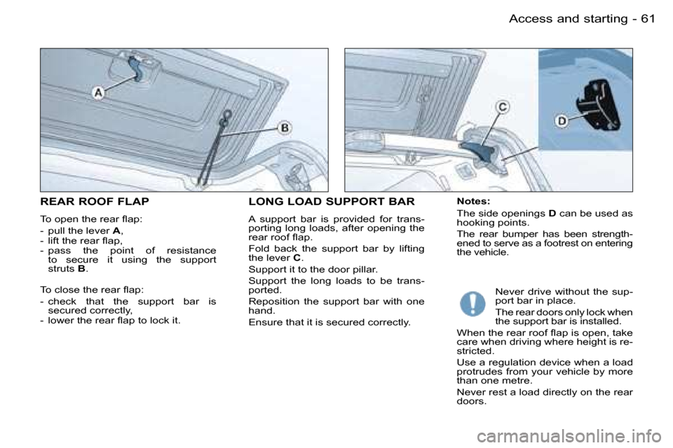 Peugeot Partner VU 2007  Owners Manual �6�1
�-�A�c�c�e�s�s� �a�n�d� �s�t�a�r�t�i�n�g
�N�o�t�e�s�: 
�T�h�e� �s�i�d�e� �o�p�e�n�i�n�g�s�  �D� �c�a�n� �b�e� �u�s�e�d� �a�s� 
�h�o�o�k�i�n�g� �p�o�i�n�t�s�. 
�T�h�e�  �r�e�a�r�  �b�u�m�p�e�r�  �