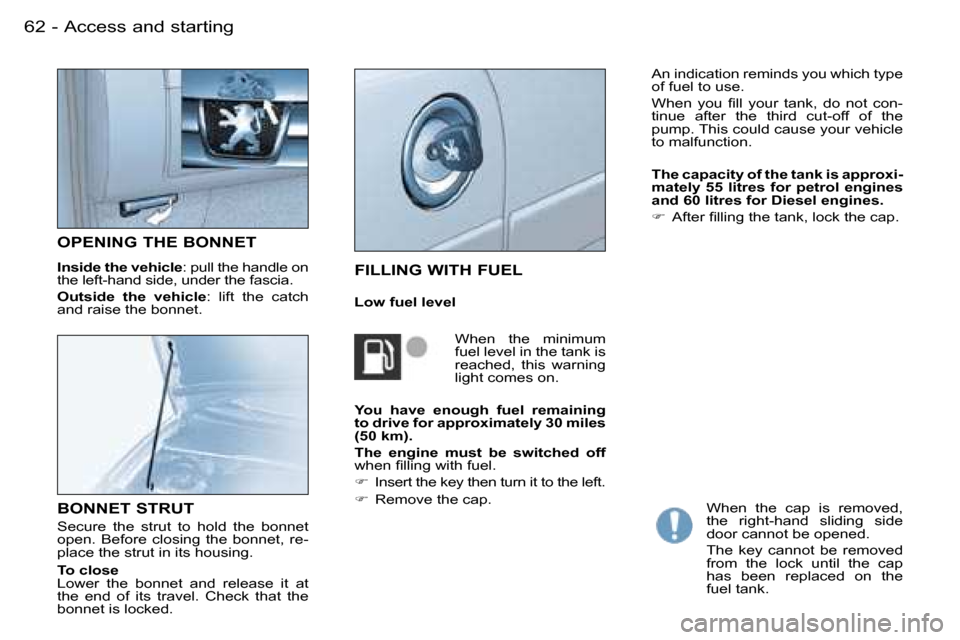 Peugeot Partner VU 2007  Owners Manual �6�2 �-�A�c�c�e�s�s� �a�n�d� �s�t�a�r�t�i�n�g
�O�P�E�N�I�N�G� �T�H�E� �B�O�N�N�E�T
�I�n�s�i�d�e� �t�h�e� �v�e�h�i�c�l�e �:� �p�u�l�l� �t�h�e� �h�a�n�d�l�e� �o�n� 
�t�h�e� �l�e�f�t�-�h�a�n�d� �s�i�d�e�
