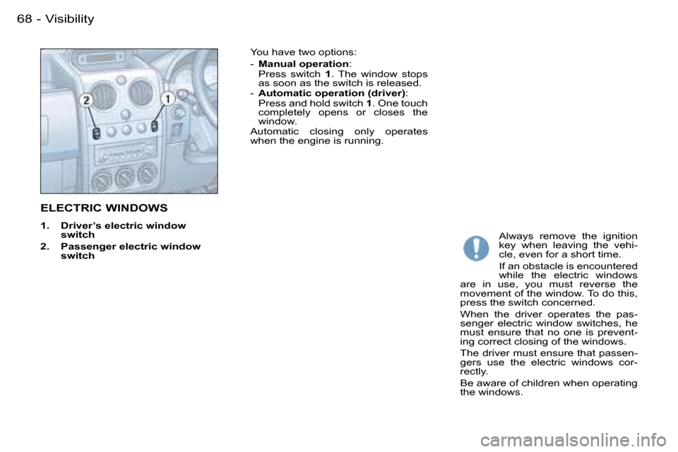 Peugeot Partner VU 2007  Owners Manual �6�8 �-�V�i�s�i�b�i�l�i�t�y
�E�L�E�C�T�R�I�C� �W�I�N�D�O�W�S
�1�.�  �D�r�i�v�e�r�’�s� �e�l�e�c�t�r�i�c� �w�i�n�d�o�w� �s�w�i�t�c�h
�2�.�  �P�a�s�s�e�n�g�e�r� �e�l�e�c�t�r�i�c� �w�i�n�d�o�w�  �s�w�i�