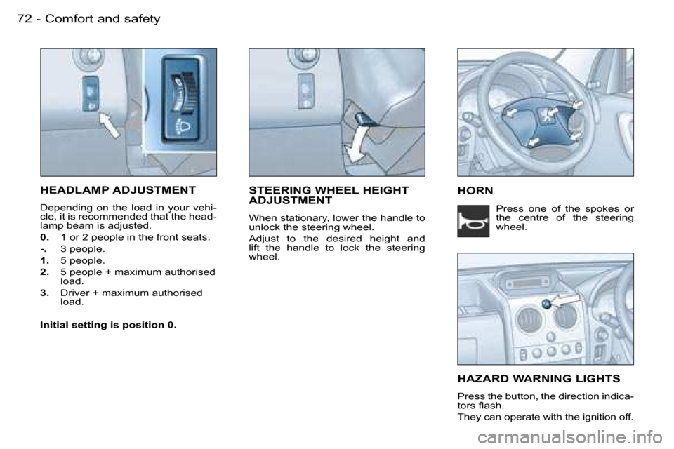 Peugeot Partner VU 2007  Owners Manual �7�2 �-�C�o�m�f�o�r�t� �a�n�d� �s�a�f�e�t�y
�S�T�E�E�R�I�N�G� �W�H�E�E�L� �H�E�I�G�H�T�  
�A�D�J�U�S�T�M�E�N�T
�W�h�e�n� �s�t�a�t�i�o�n�a�r�y�,� �l�o�w�e�r� �t�h�e� �h�a�n�d�l�e� �t�o�  
�u�n�l�o�c�k�