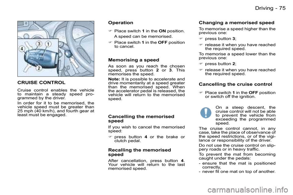 Peugeot Partner VU 2007  Owners Manual �7�5
�-�D�r�i�v�i�n�g
�C�R�U�I�S�E� �C�O�N�T�R�O�L
�C�r�u�i�s�e�  �c�o�n�t�r�o�l�  �e�n�a�b�l�e�s�  �t�h�e�  �v�e�h�i�c�l�e�  
�t�o�  �m�a�i�n�t�a�i�n�  �a�  �s�t�e�a�d�y�  �s�p�e�e�d�  �p�r�o�-
�g�r�