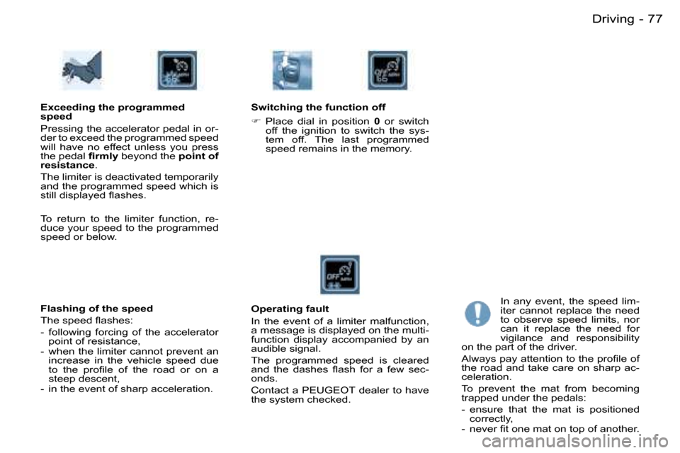 Peugeot Partner VU 2007  Owners Manual �7�7
�-�D�r�i�v�i�n�g
�E�x�c�e�e�d�i�n�g� �t�h�e� �p�r�o�g�r�a�m�m�e�d�  
�s�p�e�e�d 
�P�r�e�s�s�i�n�g� �t�h�e� �a�c�c�e�l�e�r�a�t�o�r� �p�e�d�a�l� �i�n� �o�r�- 
�d�e�r� �t�o� �e�x�c�e�e�d� �t�h�e� �p
