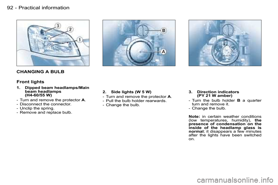 Peugeot Partner VU 2007  Owners Manual �P�r�a�c�t�i�c�a�l� �i�n�f�o�r�m�a�t�i�o�n�9�2 �-
�C�H�A�N�G�I�N�G� �A� �B�U�L�B
�F�r�o�n�t� �l�i�g�h�t�s
�1�.�  �D�i�p�p�e�d� �b�e�a�m� �h�e�a�d�l�a�m�p�s�/�M�a�i�n� �b�e�a�m� �h�e�a�d�l�a�m�p�s� �  