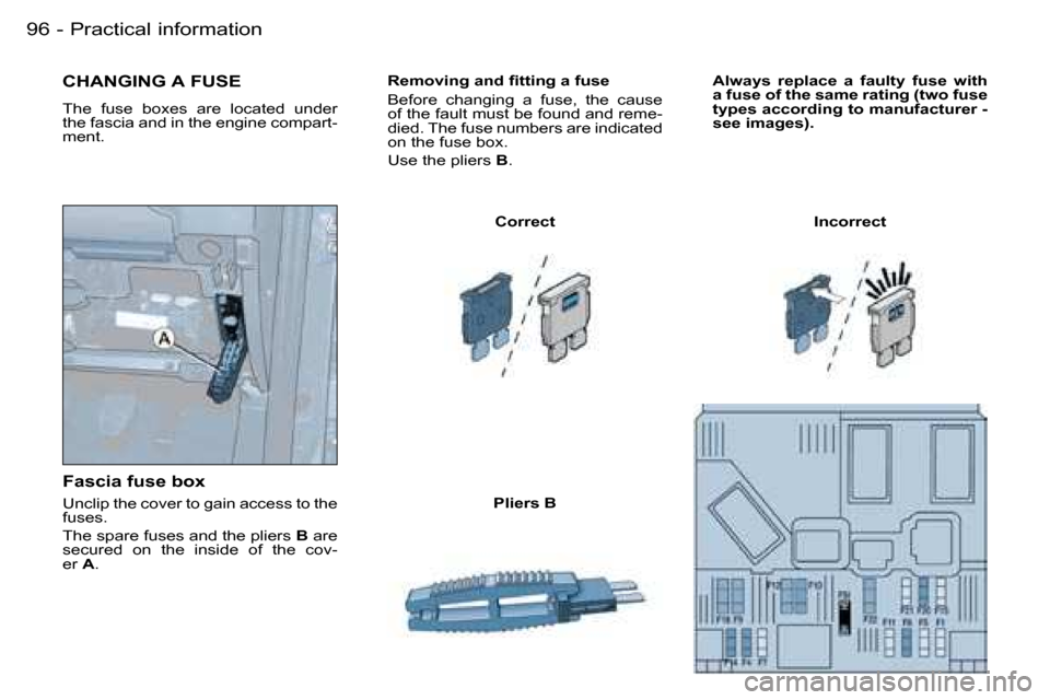 Peugeot Partner VU 2007  Owners Manual �P�r�a�c�t�i�c�a�l� �i�n�f�o�r�m�a�t�i�o�n�9�6 �-
�R�e�m�o�v�i�n�g� �a�n�d� �ﬁ�t�t�i�n�g �a �f�u�s�e 
�B�e�f�o�r�e�  �c�h�a�n�g�i�n�g�  �a�  �f�u�s�e�,�  �t�h�e�  �c�a�u�s�e�  
�o�f� �t�h�e� �f�a�u�