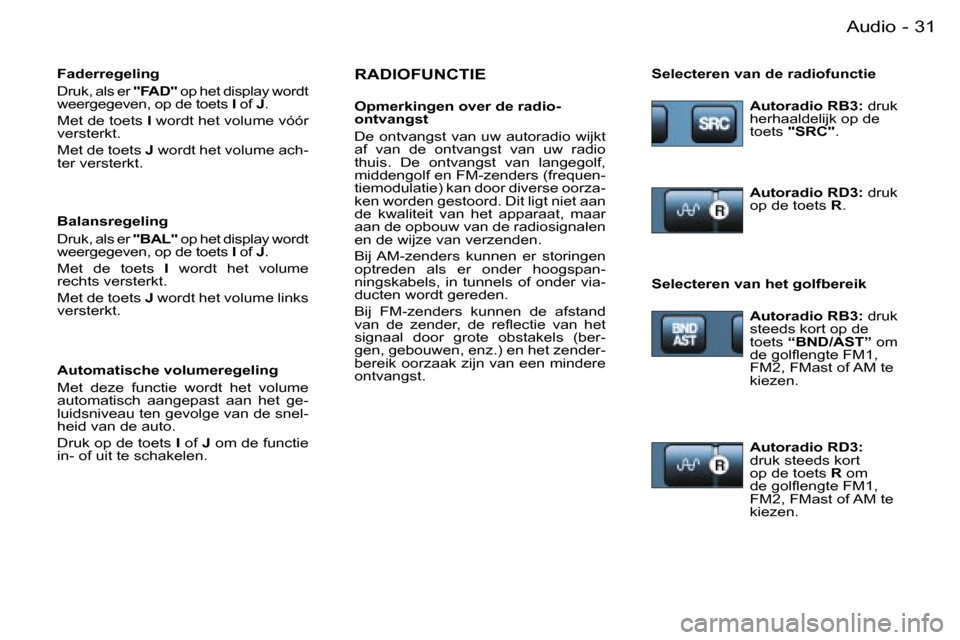 Peugeot Partner VU 2007  Handleiding (in Dutch) �3�1�A�u�d�i�o�-
�R�A�D�I�O�F�U�N�C�T�I�E
�O�p�m�e�r�k�i�n�g�e�n� �o�v�e�r� �d�e� �r�a�d�i�o�- 
�o�n�t�v�a�n�g�s�t 
�D�e� �o�n�t�v�a�n�g�s�t� �v�a�n� �u�w� �a�u�t�o�r�a�d�i�o� �w�i�j�k�t�  
�a�f�  �v�