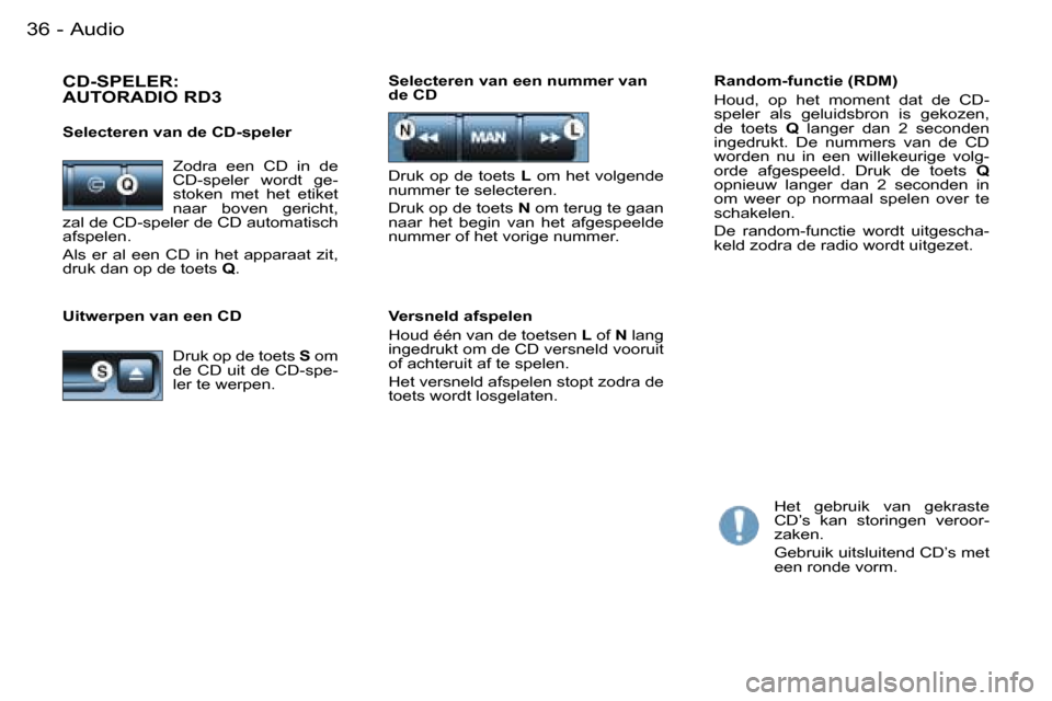 Peugeot Partner VU 2007  Handleiding (in Dutch) �A�u�d�i�o�3�6 �-
�U�i�t�w�e�r�p�e�n� �v�a�n� �e�e�n� �C�D�R�a�n�d�o�m�-�f�u�n�c�t�i�e� �(�R�D�M�) 
�H�o�u�d�,�  �o�p�  �h�e�t�  �m�o�m�e�n�t�  �d�a�t�  �d�e�  �C�D�- 
�s�p�e�l�e�r�  �a�l�s�  �g�e�l�u