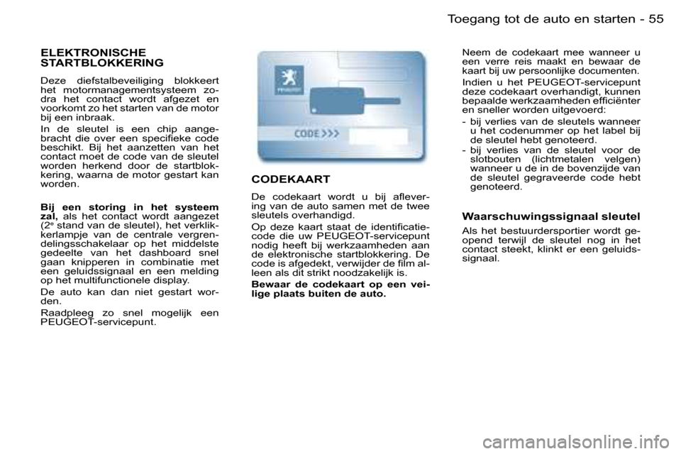 Peugeot Partner VU 2007  Handleiding (in Dutch) �5�5
�-�T�o�e�g�a�n�g� �t�o�t� �d�e� �a�u�t�o� �e�n� �s�t�a�r�t�e�n
�E�L�E�K�T�R�O�N�I�S�C�H�E�  
�S�T�A�R�T�B�L�O�K�K�E�R�I�N�G
�D�e�z�e�  �d�i�e�f�s�t�a�l�b�e�v�e�i�l�i�g�i�n�g�  �b�l�o�k�k�e�e�r�t�