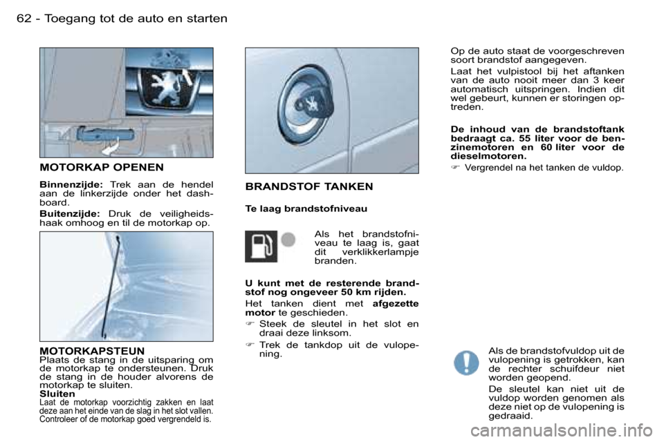 Peugeot Partner VU 2007  Handleiding (in Dutch) �6�2 �-�T�o�e�g�a�n�g� �t�o�t� �d�e� �a�u�t�o� �e�n� �s�t�a�r�t�e�n
�M�O�T�O�R�K�A�P� �O�P�E�N�E�N
�B�i�n�n�e�n�z�i�j�d�e�: �  �T�r�e�k�  �a�a�n�  �d�e�  �h�e�n�d�e�l� 
�a�a�n�  �d�e�  �l�i�n�k�e�r�z�