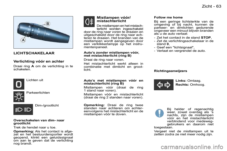 Peugeot Partner VU 2007  Handleiding (in Dutch) �6�3
�-�Z�i�c�h�t
�O�v�e�r�s�c�h�a�k�e�l�e�n� �v�a�n� �d�i�m�-� �n�a�a�r�  
�g�r�o�o�t�l�i�c�h�t 
�T�r�e�k� �d�e� �h�e�n�d�e�l� �n�a�a�r� �u� �t�o�e�. 
�O�p�m�e�r�k�i�n�g�: � �A�l�s�  �h�e�t�  �c�o�n�