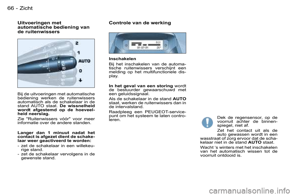 Peugeot Partner VU 2007  Handleiding (in Dutch) �6�6 �-�Z�i�c�h�t
�B�i�j� �d�e� �u�i�t�v�o�e�r�i�n�g�e�n� �m�e�t� �a�u�t�o�m�a�t�i�s�c�h�e�  
�b�e�d�i�e�n�i�n�g�  �w�e�r�k�e�n�  �d�e�  �r�u�i�t�e�n�w�i�s�s�e�r�s� 
�a�u�t�o�m�a�t�i�s�c�h�  �a�l�s�  