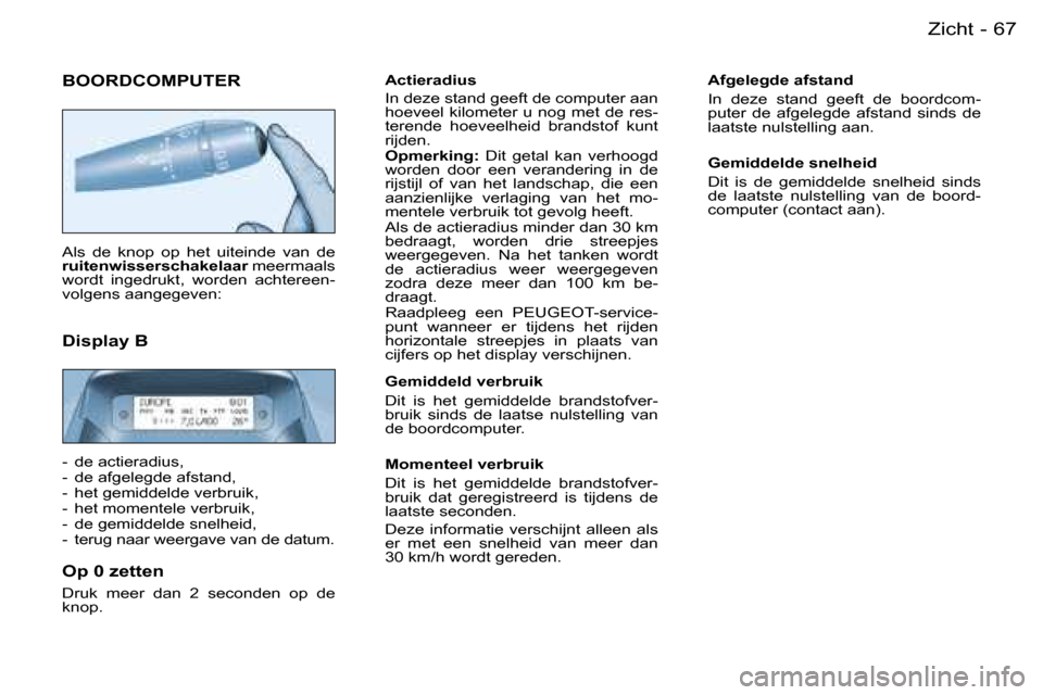 Peugeot Partner VU 2007  Handleiding (in Dutch) �6�7
�-�Z�i�c�h�t
�B�O�O�R�D�C�O�M�P�U�T�E�R
�A�l�s�  �d�e�  �k�n�o�p�  �o�p�  �h�e�t�  �u�i�t�e�i�n�d�e�  �v�a�n�  �d�e�  
�r�u�i�t�e�n�w�i�s�s�e�r�s�c�h�a�k�e�l�a�a�r � �m�e�e�r�m�a�a�l�s� 
�w�o�r�d