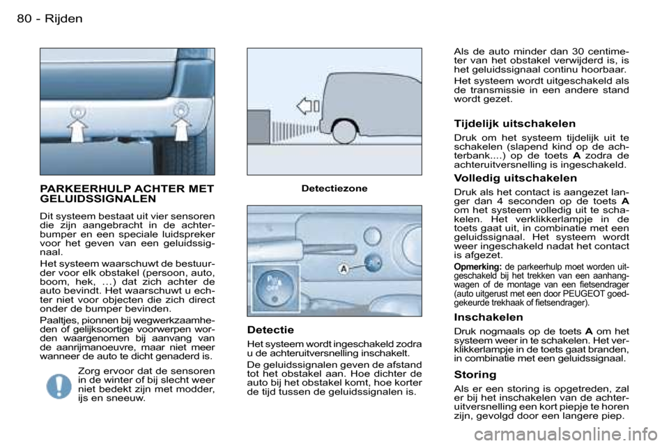 Peugeot Partner VU 2007  Handleiding (in Dutch) �8�0 �-�R�i�j�d�e�n
�P�A�R�K�E�E�R�H�U�L�P� �A�C�H�T�E�R� �M�E�T�  
�G�E�L�U�I�D�S�S�I�G�N�A�L�E�N
�D�i�t� �s�y�s�t�e�e�m� �b�e�s�t�a�a�t� �u�i�t� �v�i�e�r� �s�e�n�s�o�r�e�n�  
�d�i�e�  �z�i�j�n�  �a�