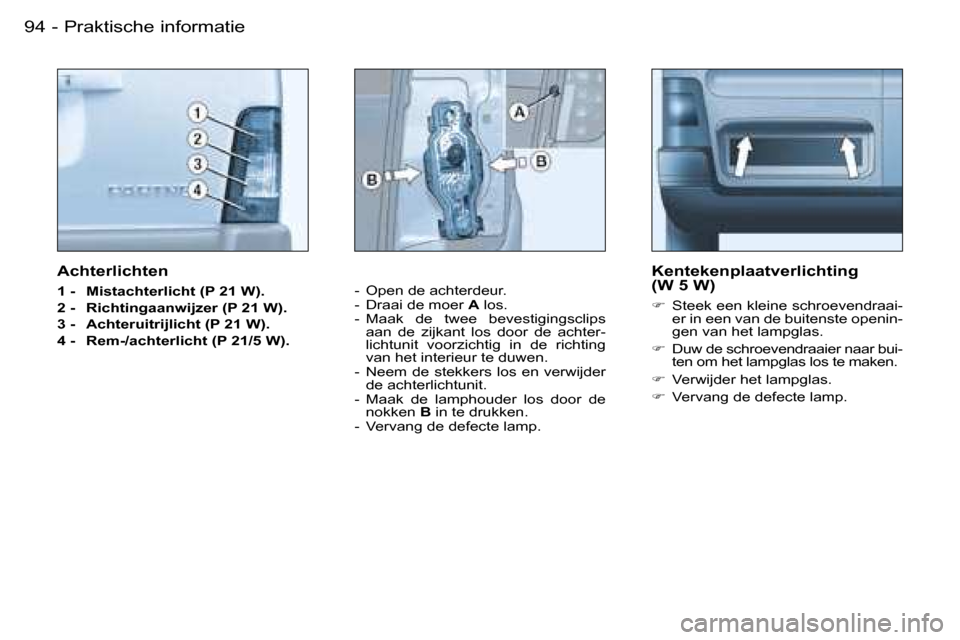 Peugeot Partner VU 2007  Handleiding (in Dutch) �P�r�a�k�t�i�s�c�h�e� �i�n�f�o�r�m�a�t�i�e�9�4 �-
�A�c�h�t�e�r�l�i�c�h�t�e�n
�1� �-�  �M�i�s�t�a�c�h�t�e�r�l�i�c�h�t� �(�P� �2�1� �W�)�. 
�2� �-�  �R�i�c�h�t�i�n�g�a�a�n�w�i�j�z�e�r� �(�P� �2�1� �W�)�
