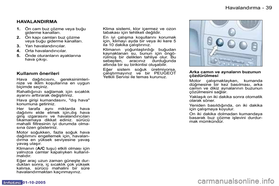 Peugeot Partner VU 2005.5  Kullanım Kılavuzu (in Turkish) �3�8 �-�H�a�v�a�l�a�n�d�ı�r�m�a
�0�1�-�1�0�-�2�0�0�5
�3�9
�-�H�a�v�a�l�a�n�d�ı�r�m�a
�0�1�-�1�0�-�2�0�0�5
�H�A�V�A�L�A�N�D�I�R�M�A
�1�. �  �Ö�n� �c�a�m� �b�u�z� �ç�ö�z�m�e� �v�e�y�a� �b�u�ğ�u� 
