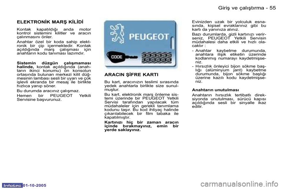 Peugeot Partner VU 2005.5  Kullanım Kılavuzu (in Turkish) �5�4 �-�G�i�r�i�ş� �v�e� �ç�a�l�ı�ş�t�ı�r�m�a
�0�1�-�1�0�-�2�0�0�5
�5�5
�-�G�i�r�i�ş� �v�e� �ç�a�l�ı�ş�t�ı�r�m�a
�0�1�-�1�0�-�2�0�0�5
�E�L�E�K�T�R�O�N�İ�K� �M�A�R�Ş� �K�İ�L�İ�D�İ
�K�o�n