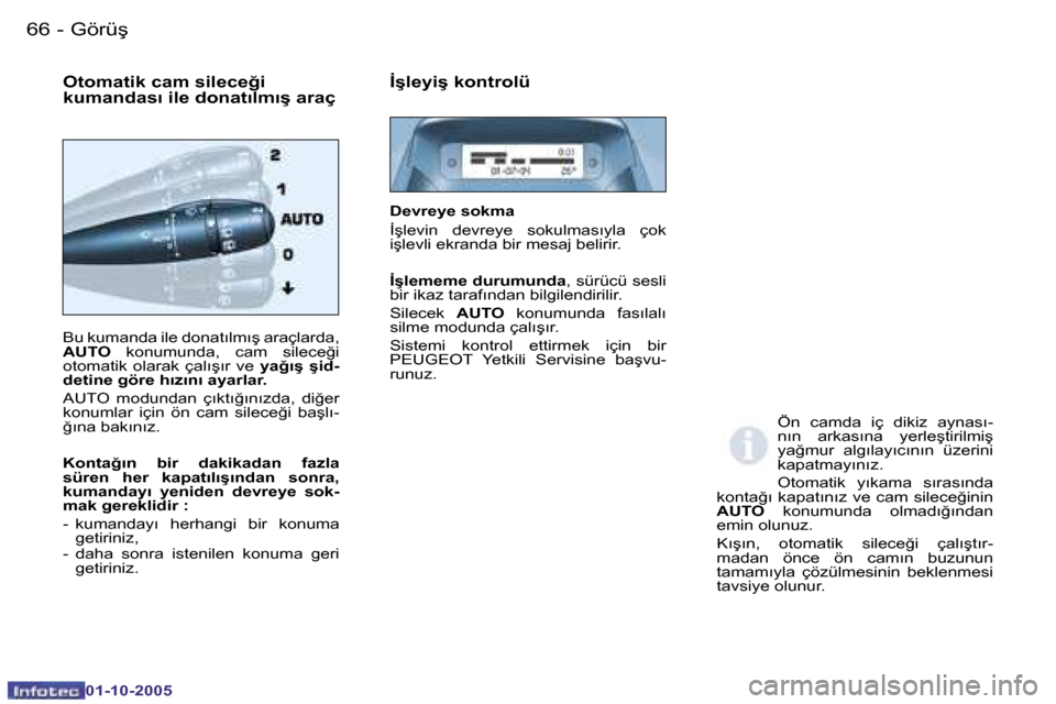 Peugeot Partner VU 2005.5  Kullanım Kılavuzu (in Turkish) �6�6 �-�G�ö�r�ü�ş
�0�1�-�1�0�-�2�0�0�5
�6�7
�-�G�ö�r�ü�ş
�0�1�-�1�0�-�2�0�0�5
�B�u� �k�u�m�a�n�d�a� �i�l�e� �d�o�n�a�t�ı�l�m�ı�ş� �a�r�a�ç�l�a�r�d�a�,�  
�A�U�T�O �  �k�o�n�u�m�u�n�d�a�,�  �