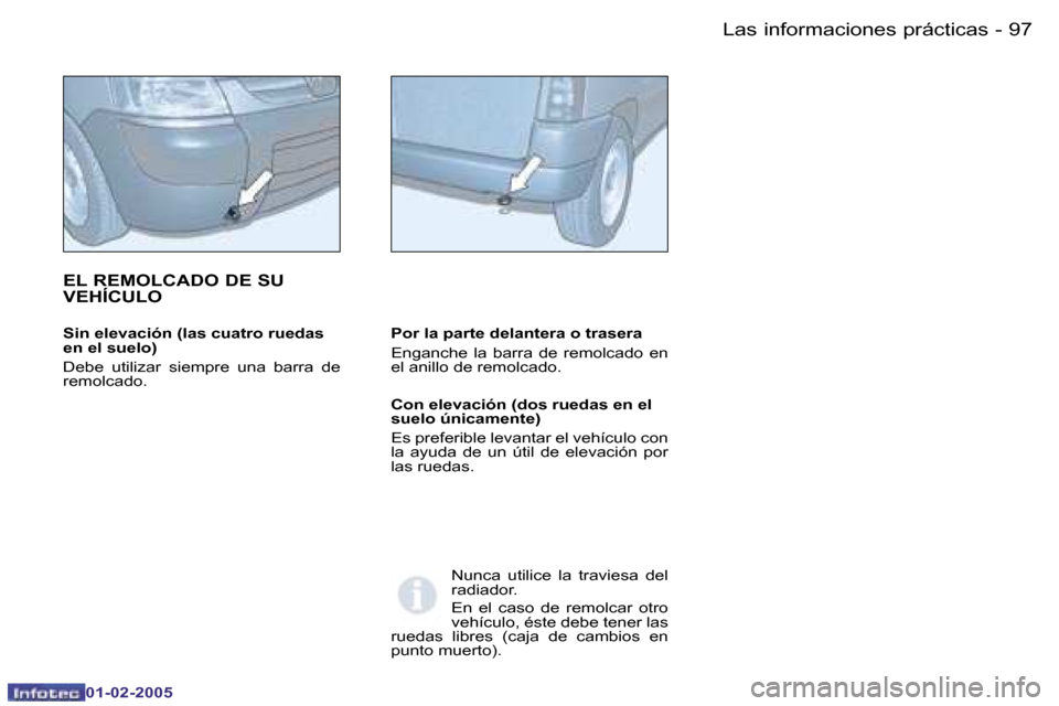 Peugeot Partner VU 2005  Manual del propietario (in Spanish) �L�a�s� �i�n�f�o�r�m�a�c�i�o�n�e�s� �p�r�á�c�t�i�c�a�s�9�6 �-
�0�1�-�0�2�-�2�0�0�5
�9�7�L�a�s� �i�n�f�o�r�m�a�c�i�o�n�e�s� �p�r�á�c�t�i�c�a�s�-
�0�1�-�0�2�-�2�0�0�5
�S�i�n� �e�l�e�v�a�c�i�ó�n� �(�l