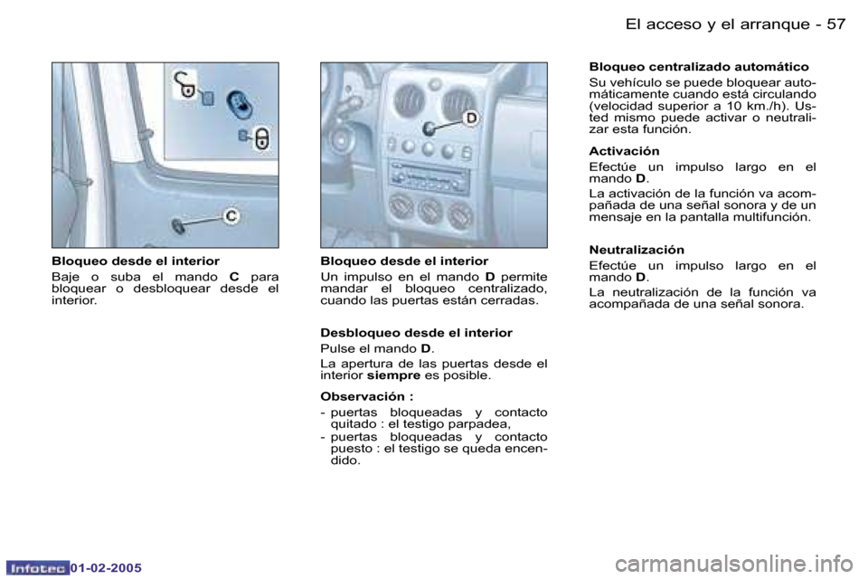 Peugeot Partner VU 2005  Manual del propietario (in Spanish) �5�6 �-�E�l� �a�c�c�e�s�o� �y� �e�l� �a�r�r�a�n�q�u�e
�0�1�-�0�2�-�2�0�0�5
�5�7
�-�E�l� �a�c�c�e�s�o� �y� �e�l� �a�r�r�a�n�q�u�e
�0�1�-�0�2�-�2�0�0�5
�B�l�o�q�u�e�o� �d�e�s�d�e� �e�l� �i�n�t�e�r�i�o�r