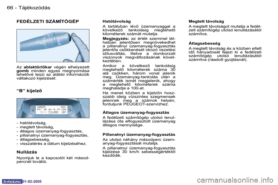 Peugeot Partner VU 2005  Kezelési útmutató (in Hungarian) �6�6 �-�T�á�j�é�k�o�z�ó�d�á�s
�0�1�-�0�2�-�2�0�0�5
�6�7
�-�T�á�j�é�k�o�z�ó�d�á�s
�0�1�-�0�2�-�2�0�0�5
�F�E�D�É�L�Z�E�T�I� �S�Z�Á�M�Í�T�Ó�G�É�P
�A�z�  �a�b�l�a�k�t�ö�r�l5�k�a�r �  �v�é�
