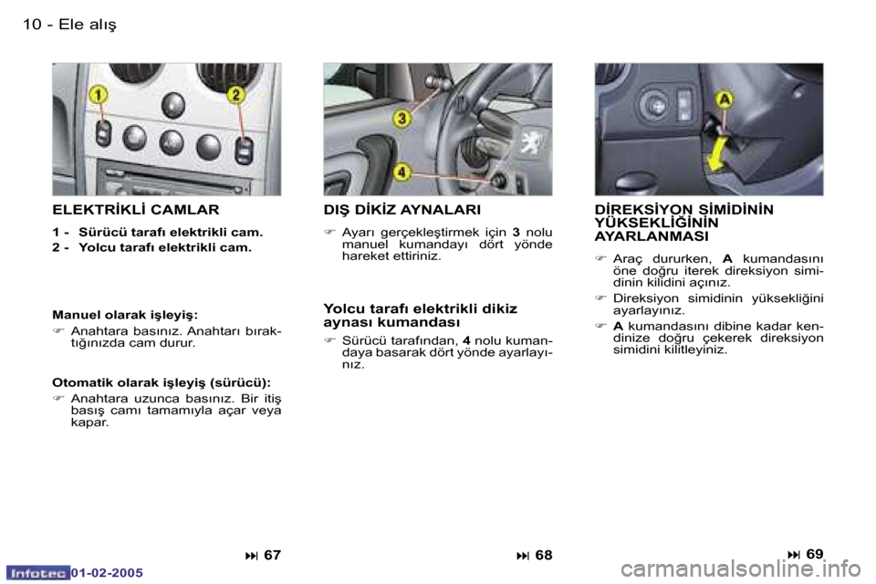 Peugeot Partner VU 2005  Kullanım Kılavuzu (in Turkish) �E�l�e� �a�l�ı�ş
�1�0 �-�1�1
�E�l�e� �a�l�ı�ş
�-
�D�İ�R�E�K�S�İ�Y�O�N� �S�İ�M�İ�D�İ�N�İ�N�  
�Y�Ü�K�S�E�K�L�İ�Ğ�İ�N�İ�N� 
�A�Y�A�R�L�A�N�M�A�S�I
�F�  �A�r�a�ç�  �d�u�r�u�r�k�e�n�,�  �A