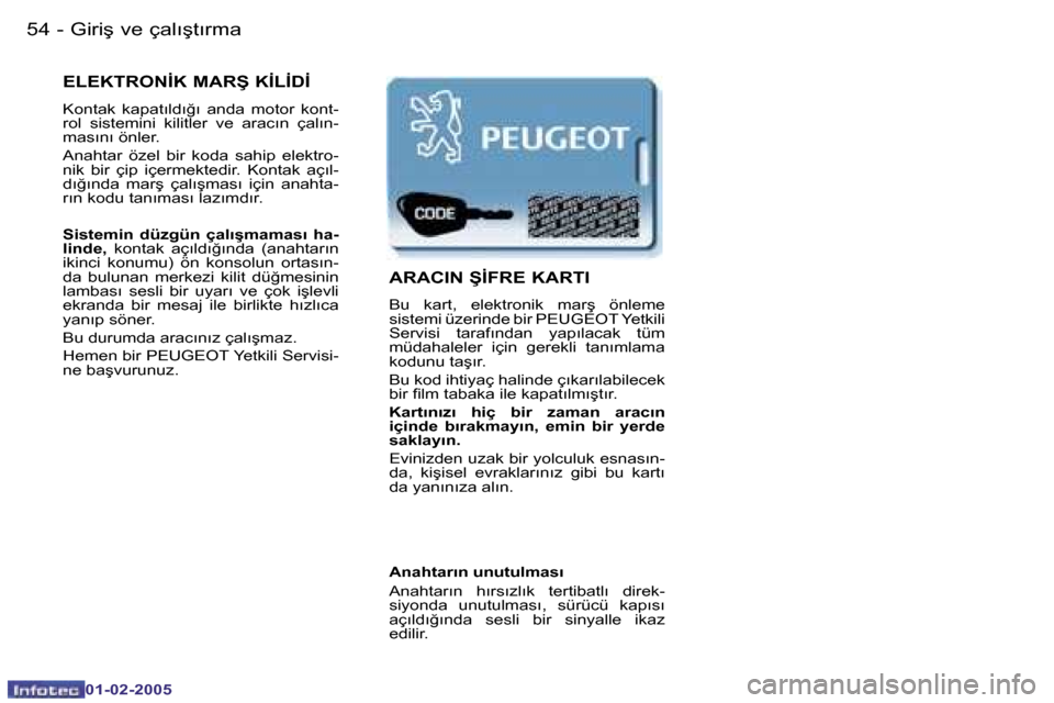 Peugeot Partner VU 2005  Kullanım Kılavuzu (in Turkish) �5�4 �-�G�i�r�i�ş� �v�e� �ç�a�l�ı�ş�t�ı�r�m�a
�0�1�-�0�2�-�2�0�0�5
�5�5
�-�G�i�r�i�ş� �v�e� �ç�a�l�ı�ş�t�ı�r�m�a
�0�1�-�0�2�-�2�0�0�5
�E�L�E�K�T�R�O�N�İ�K� �M�A�R�Ş� �K�İ�L�İ�D�İ
�K�o�n