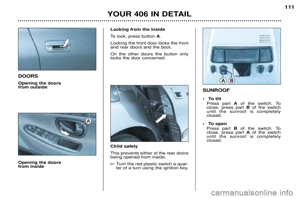 Peugeot 406 2002  Owners Manual DOORS Opening the doors  from outside Opening the doors  from insideLocking from the inside 
To lock, press button 
A.
Locking the front door locks the front and rear doors and the boot. On the other 