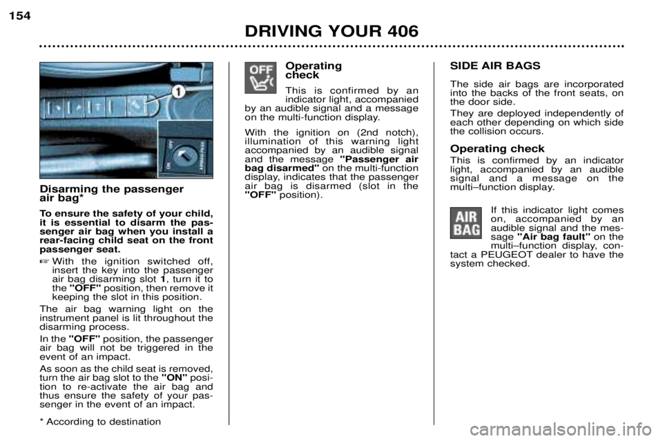 Peugeot 406 2002 Owners Manual Operating check This is confirmed by an indicator light, accompanied
by an audible signal and a message
on the multi-function display. With the ignition on (2nd notch), illumination of this warning Peugeot 406 2002 Owners Manual Operating check This is confirmed by an indicator light, accompanied
by an audible signal and a message
on the multi-function display. With the ignition on (2nd notch), illumination of this warning