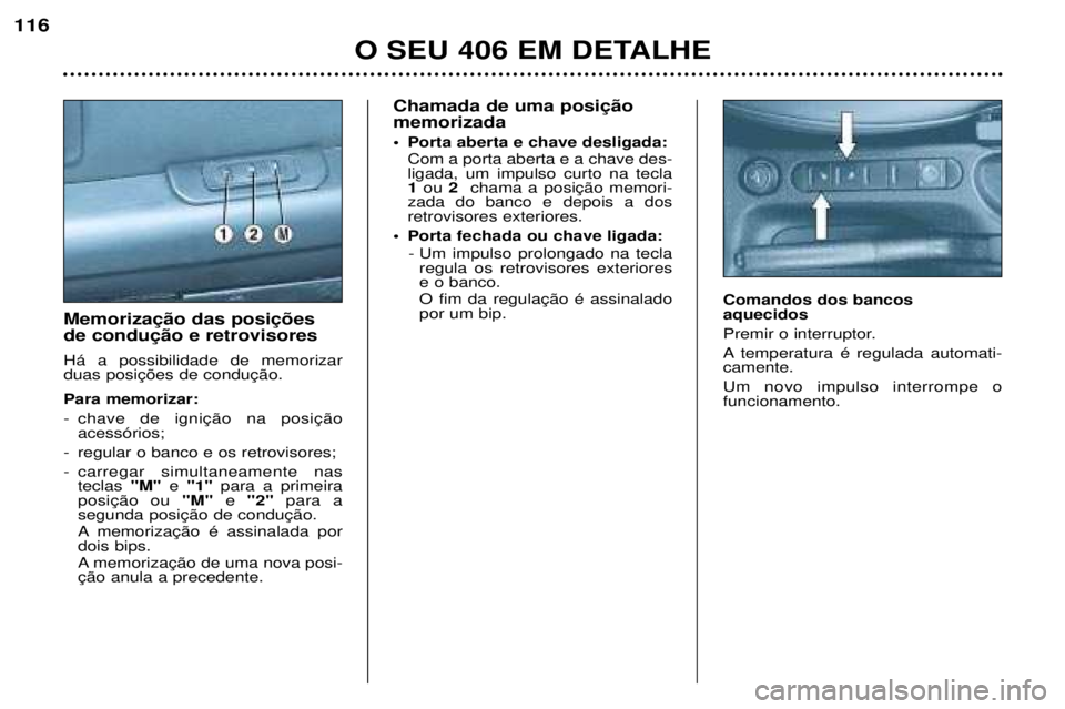 Peugeot 406 2002  Manual do proprietário (in Portuguese) Chamada de uma posição memorizada
