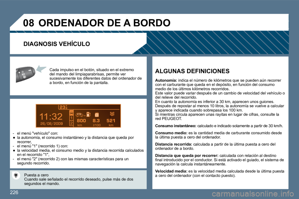 Peugeot 407 2010  Manual del propietario (in Spanish) �2�2�6
9
�0�8
� �C�a�d�a� �i�m�p�u�l�s�o� �e�n� �e�l� �b�o�t�ó�n�,� �s�i�t�u�a�d�o� �e�n� �e�l� �e�x�t�r�e�m�o� �d�e�l� � �m�a�n�d�o� �d�e�l� �l�i�m�p�i�a�p�a�r�a�b�r�i�s�a�s� �,� �p�e�r�m�i�t�e� �v�