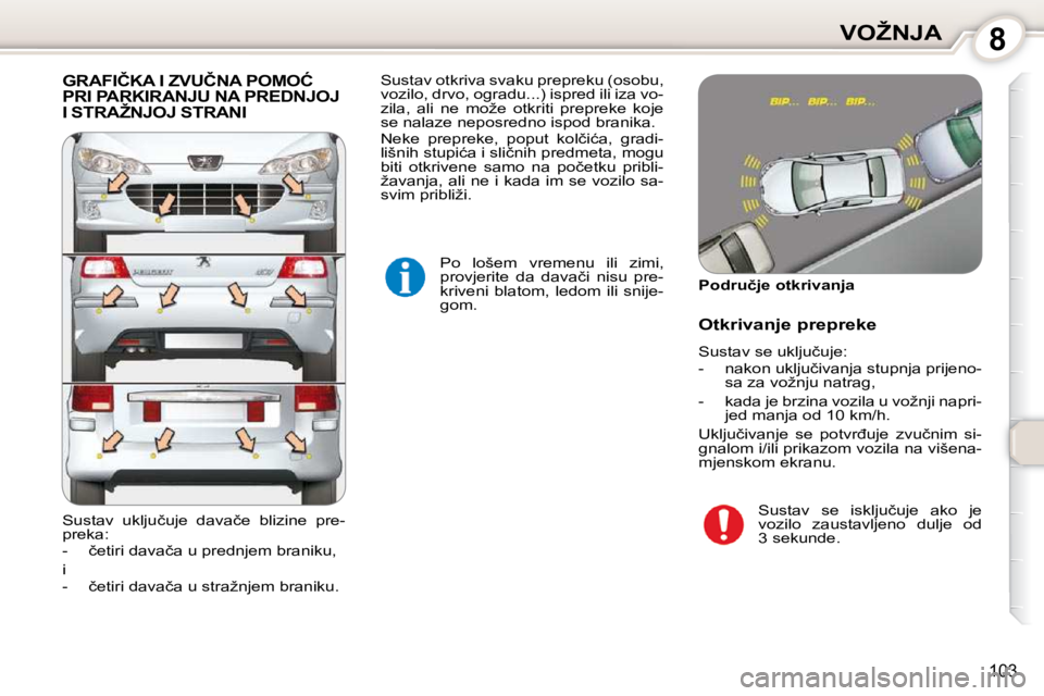 Peugeot 407 2010  Vodič za korisnike (in Croatian) 8�V�O�Ž�N�J�A
�1�0�3
� �G�R�A�F�I�Č�K�A� �I� �Z�V�U�Č�N�A� �P�O�M�O�Ć� �P�R�I� �P�A�R�K�I�R�A�N�J�U� �N�A� �P�R�E�D�N�J�O�J� �I� �S�T�R�A�Ž�N�J�O�J� �S�T�R�A�N�I� 
� �P�o�  �l�o�š�e�m�  �v�r�e�m