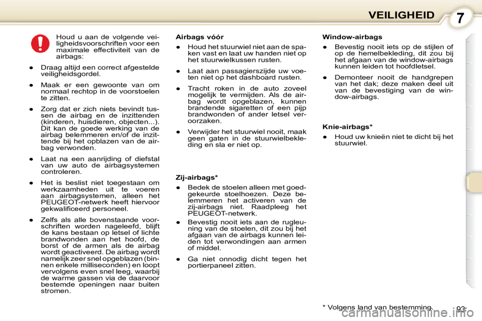 Peugeot 407 2010  Handleiding (in Dutch) 7VEILIGHEID
93
  Window-airbags  
� � � 