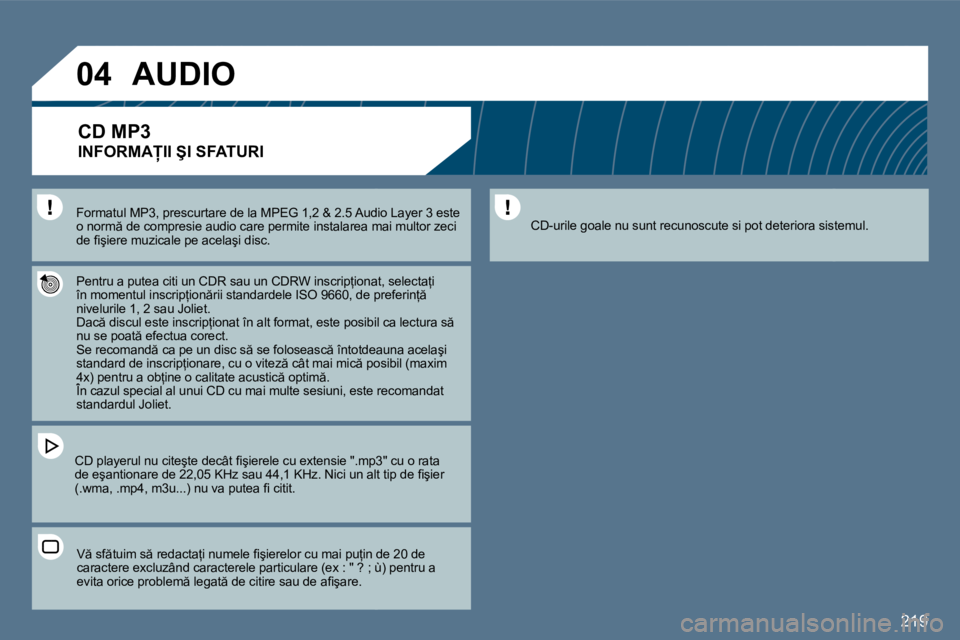 Peugeot 407 2010  Manualul de utilizare (in Romanian) 219
�0�4
� � �F�o�r�m�a�t�u�l� �M�P�3�,� �p�r�e�s�c�u�r�t�a�r�e� �d�e� �l�a� �M�P�E�G� �1�,�2� �&� �2�.�5� �A�u�d�i�o� �L�a�y�e�r� �3� �e�s�t�e� � � �F�o�r�m�a�t�u�l� �M�P�3�,� �p�r�e�s�c�u�r�t�a�r�e�