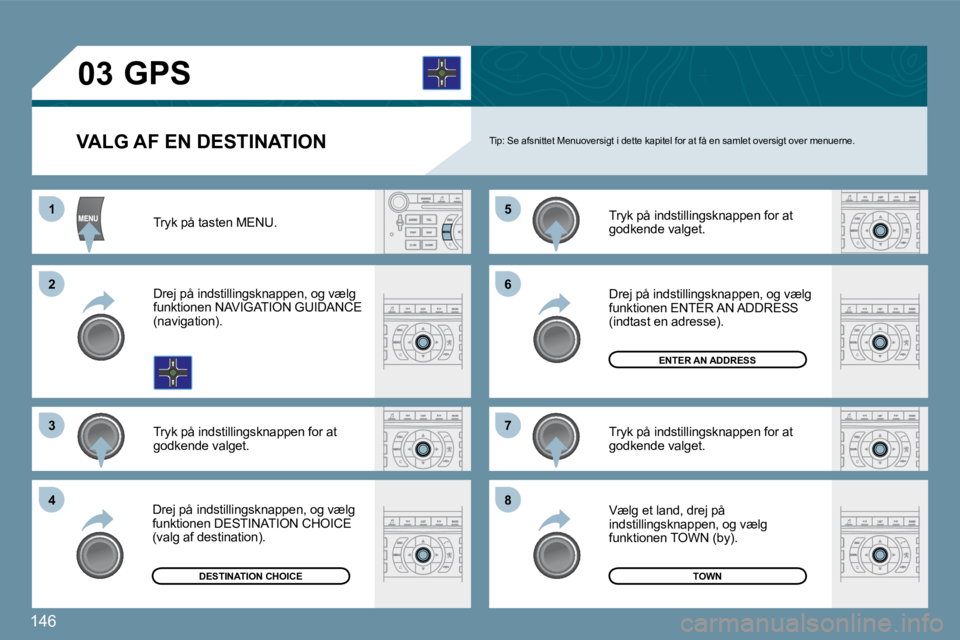 Peugeot 407 2009  Instruktionsbog (in Danish) 146
11
�2�2
�3�3
�5�5
�7�7
�4�4
�6�6
�8�8
�0�3
  VALG AF EN DESTINATION  � �T�i�p�:� �S�e� �a�f�s�n�i�t�t�e�t� �M�e�n�u�o�v�e�r�s�i�g�t� �i� �d�e�t�t�e� �k�a�p�i�t�e�l� �f�o�r� �a�t� �f�å� �e�n� �s�a