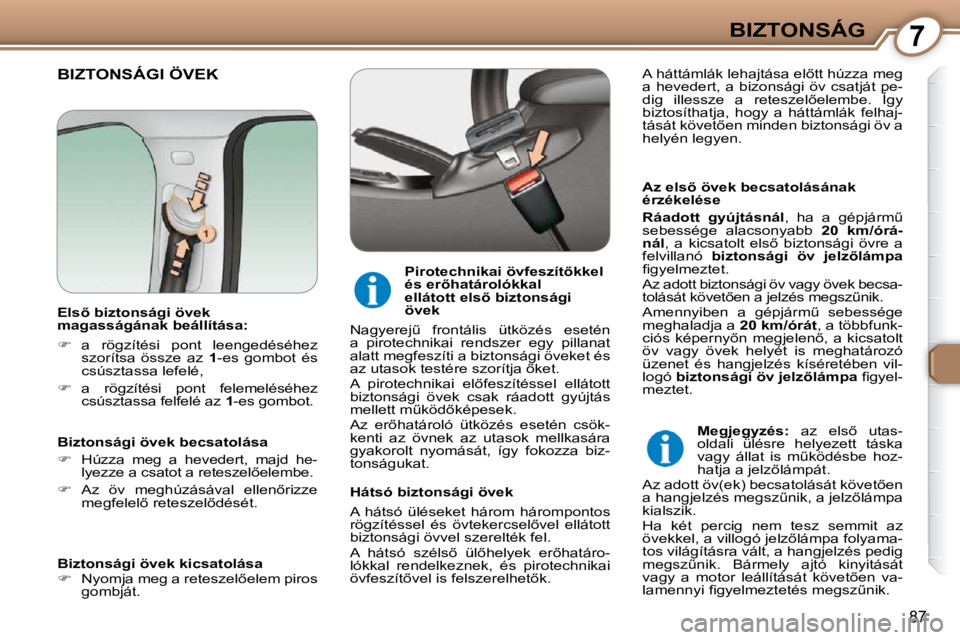 Peugeot 407 2009  Kezelési útmutató (in Hungarian) 7BIZTONSÁG
87
 BIZTONSÁGI ÖVEK  
� � �A�z� �e�l�s5� �ö�v�e�k� �b�e�c�s�a�t�o�l�á�s�á�n�a�k�  
�é�r�z�é�k�e�l�é�s�e�  
  
�R�á�a�d�o�t�t�  �g�y�ú�j�t�á�s�n�á�l � �,�  �h�a�  �a�  �g�é�p�