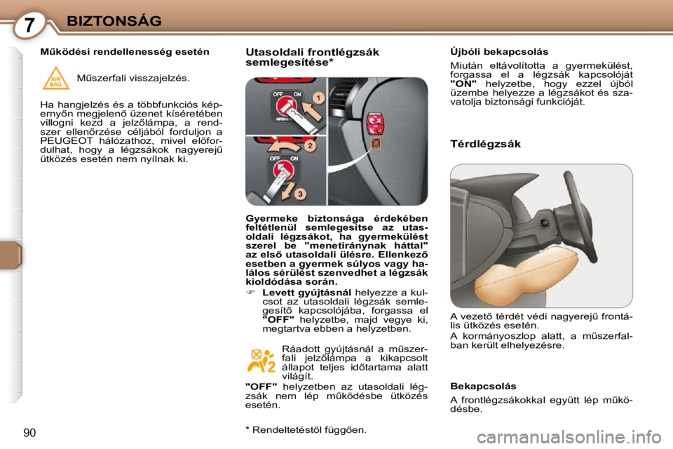 Peugeot 407 2009  Kezelési útmutató (in Hungarian) 7BIZTONSÁG
�9�0
� � �U�t�a�s�o�l�d�a�l�i� �f�r�o�n�t�l�é�g�z�s�á�k�  
�s�e�m�l�e�g�e�s�í�t�é�s�e� �*� � � � �Ú�j�b�ó�l�i� �b�e�k�a�p�c�s�o�l�á�s�  
� �M�i�u�t�á�n�  �e�l�t�á�v�o�l�í�t�o�t�t