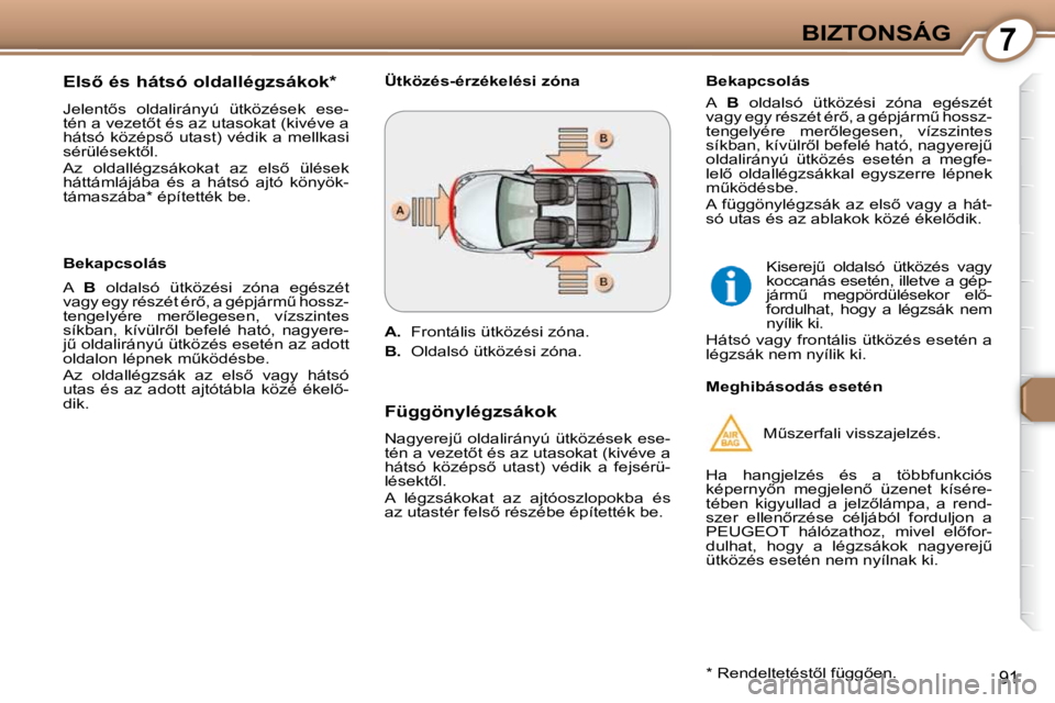 Peugeot 407 2009  Kezelési útmutató (in Hungarian) 7BIZTONSÁG
�9�1
� � �E�l�s5� �é�s� �h�á�t�s�ó� �o�l�d�a�l�l�é�g�z�s�á�k�o�k� �*� �  
� �J�e�l�e�n�t5�s�  �o�l�d�a�l�i�r�á�n�y�ú�  �ü�t�k�ö�z�é�s�e�k�  �e�s�e�- 
�t�é�n� �a� �v�e�z�e�t5�