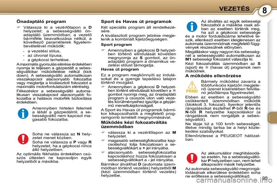 Peugeot 407 2009  Kezelési útmutató (in Hungarian) 8VEZETÉS
�9�5
  Önadaptáló program  
   
� � �  �V�á�l�a�s�s�z�a�  �k�i�  �a�  �v�e�z�é�r�l5�l�a�p�o�n�  �a�  �  D  
�h�e�l�y�z�e�t�e�t�:�  �a�  �s�e�b�e�s�s�é�g�v�á�l�t�ó�  �ö�n�- 
�a�d