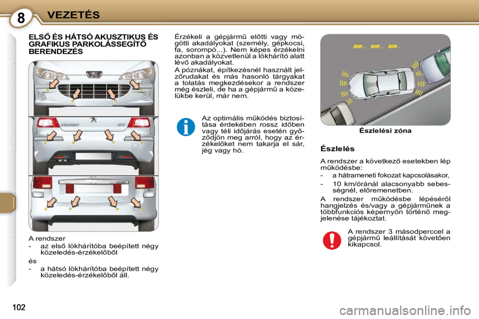 Peugeot 407 2009  Kezelési útmutató (in Hungarian) 8VEZETÉS
� �E�L�S4� �É�S� �H�Á�T�S�Ó� �A�K�U�S�Z�T�I�K�U�S� �É�S� �G�R�A�F�I�K�U�S� �P�A�R�K�O�L�Á�S�S�E�G�Í�T4� BERENDEZÉS 
� �A�z� �o�p�t�i�m�á�l�i�s� �mC�k�ö�d�é�s� �b�i�z�t�o�s�í�- 