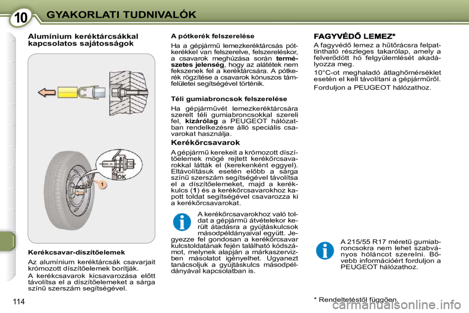 Peugeot 407 2009  Kezelési útmutató (in Hungarian) 1010GYAKORLATI TUDNIVALÓK
114
� � �K�e�r�é�k�c�s�a�v�a�r�-�d�í�s�z�í�t5�e�l�e�m�e�k�  
� �A�z�  �a�l�u�m�í�n�i�u�m�  �k�e�r�é�k�t�á�r�c�s�á�k�  �c�s�a�v�a�r�j�a�i�t�  
�k�r�ó�m�o�z�o�t�t� �d