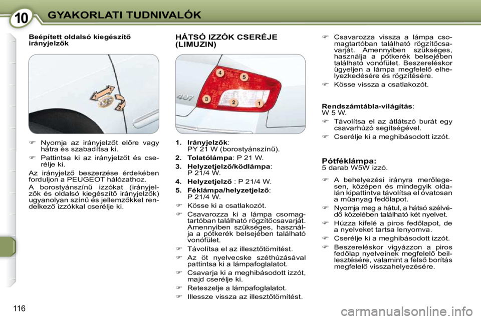 Peugeot 407 2009  Kezelési útmutató (in Hungarian) 1010GYAKORLATI TUDNIVALÓK
116
� � �B�e�é�p�í�t�e�t�t� �o�l�d�a�l�s�ó� �k�i�e�g�é�s�z�í�t5�  
�i�r�á�n�y�j�e�l�z5�k� � �H�Á�T�S�Ó� �I�Z�Z�Ó�K� �C�S�E�R�É�J�E� �(�L�I�M�U�Z�I�N�)� 
  Pótf