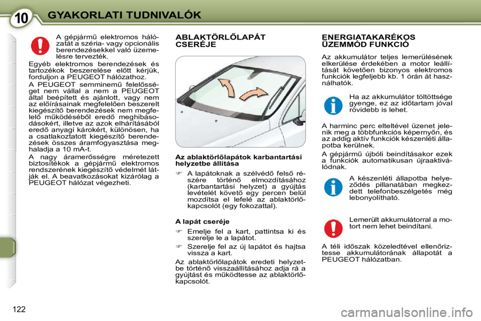 Peugeot 407 2009  Kezelési útmutató (in Hungarian) 1010GYAKORLATI TUDNIVALÓK
122
� �A�  �g�é�p�j�á�r�mC�  �e�l�e�k�t�r�o�m�o�s�  �h�á�l�ó�- 
�z�a�t�á�t� �a� �s�z�é�r�i�a�-� �v�a�g�y� �o�p�c�i�o�n�á�l�i�s� 
�b�e�r�e�n�d�e�z�é�s�e�k�k�e�l� �v�