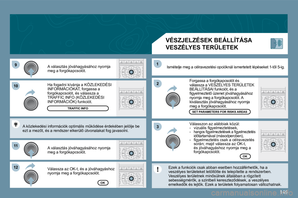 Peugeot 407 2009  Kezelési útmutató (in Hungarian) 149
�9�9
1010
1111
�1�2�1�2
�2�2
�3�3
11
� �H�a� �f�o�g�a�d�n�i� �k�í�v�á�n�j�a� �a� �K�Ö�Z�L�E�K�E�D�É�S�I� �I�N�F�O�R�M�Á�C�I�Ó�K�A�T�,� �f�o�r�g�a�s�s�a� �a� � �H�a� �f�o�g�a�d�n�i� �k�í�v�
