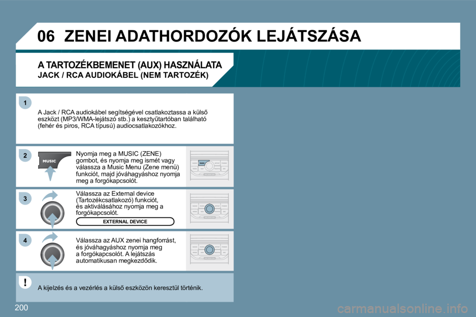 Peugeot 407 2009  Kezelési útmutató (in Hungarian) 200
�1
�3
�4
�0�6
�2
� �A� �J�a�c�k� �/� �R�C�A� �a�u�d�i�o�k�á�b�e�l� �s�e�g�í�t�s�é�g�é�v�e�l� �c�s�a�t�l�a�k�o�z�t�a�s�s�a� �a� �k�ü�l�s5� � �A� �J�a�c�k� �/� �R�C�A� �a�u�d�i�o�k�á�b�e�l� �