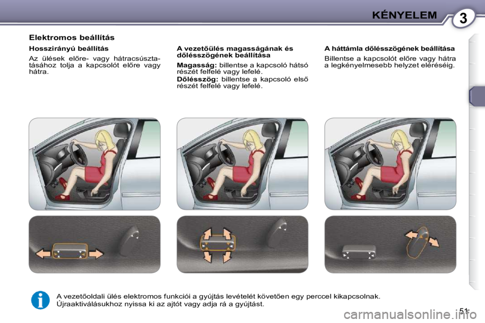 Peugeot 407 2009  Kezelési útmutató (in Hungarian) 3KÉNYELEM
�5�1
� � �E�l�e�k�t�r�o�m�o�s� �b�e�á�l�l�í�t�á�s�  
� � �H�o�s�s�z�i�r�á�n�y�ú� �b�e�á�l�l�í�t�á�s�  
� �A�z�  �ü�l�é�s�e�k�  �e�l5�r�e�-�  �v�a�g�y�  �h�á�t�r�a�c�s�ú�s�z�t�a