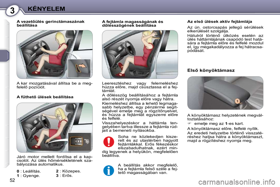 Peugeot 407 2009  Kezelési útmutató (in Hungarian) 3KÉNYELEM
�5�2
  A fejtámla magasságának és  
�d5�l�é�s�s�z�ö�g�é�n�e�k� �b�e�á�l�l�í�t�á�s�a� � � �A�z� �e�l�s5� �ü�l�é�s�e�k� �a�k�t�í�v� �f�e�j�t�á�m�l�á�j�a�  
� �A�z�  �ú�n�.� 