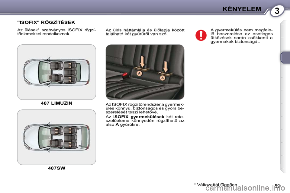 Peugeot 407 2009  Kezelési útmutató (in Hungarian) 3KÉNYELEM
59
� �A�z�  �ü�l�é�s�  �h�á�t�t�á�m�l�á�j�a�  �é�s�  �ü�l5�l�a�p�j�a�  �k�ö�z�ö�t�t�  
�t�a�l�á�l�h�a�t�ó� �k�é�t� �g�yC�rC�r5�l� �v�a�n� �s�z�ó�.� 
 "ISOFIX" RÖGZÍTÉSEK