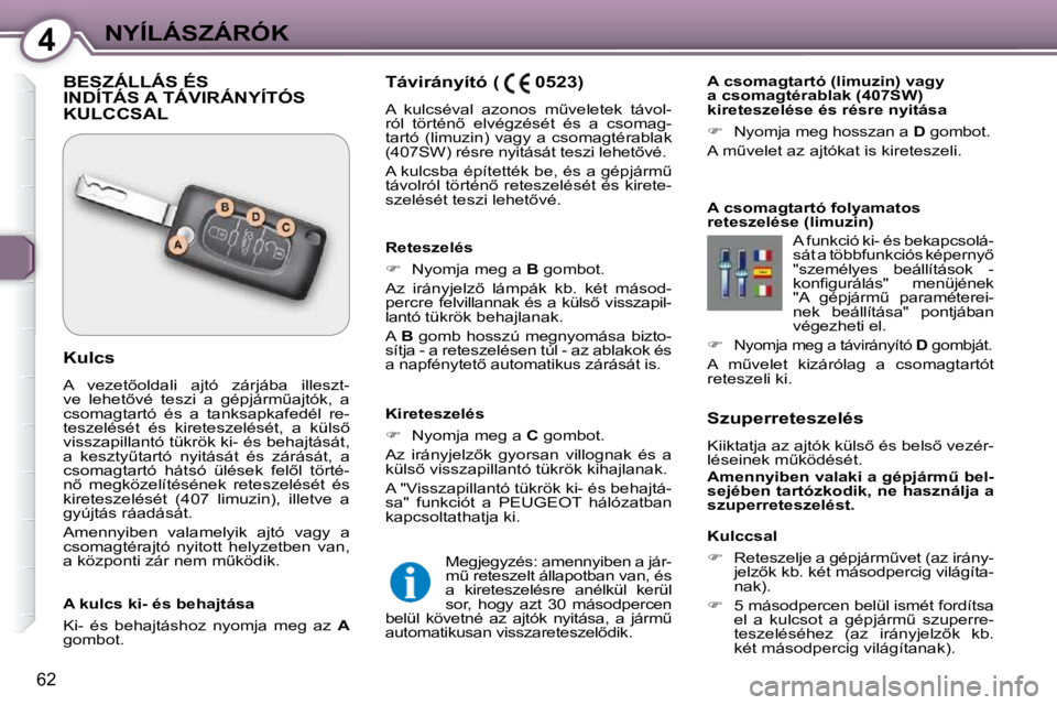 Peugeot 407 2009  Kezelési útmutató (in Hungarian) 4NYÍLÁSZÁRÓK
62
  Szuperreteszelés  
� �K�i�i�k�t�a�t�j�a� �a�z� �a�j�t�ó�k� �k�ü�l�s5� �é�s� �b�e�l�s5� �v�e�z�é�r�- 
�l�é�s�e�i�n�e�k� �mC�k�ö�d�é�s�é�t�.�  
  
�A�m�e�n�n�y�i�b�e�n�