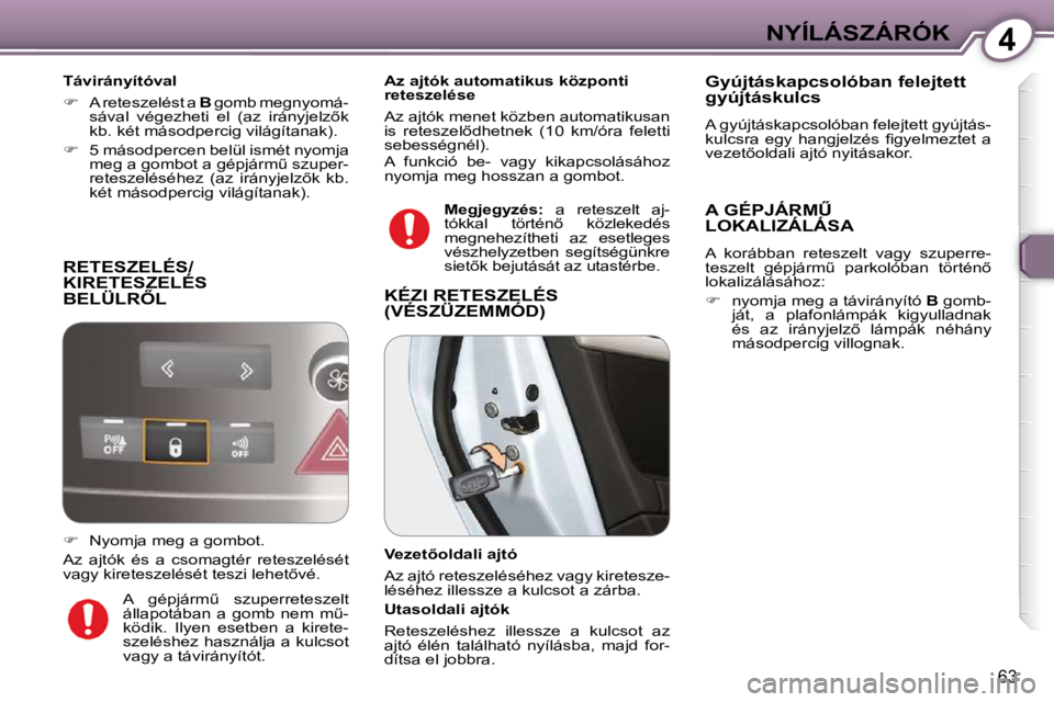 Peugeot 407 2009  Kezelési útmutató (in Hungarian) 4NYÍLÁSZÁRÓK
�6�3
 RETESZELÉS/KIRETESZELÉS �B�E�L�Ü�L�R4�L� 
  Távirányítóval  
   
� � �  �A� �r�e�t�e�s�z�e�l�é�s�t� �a� �  B� � �g�o�m�b� �m�e�g�n�y�o�m�á�-
�s�á�v�a�l�  �v�é�g�e
