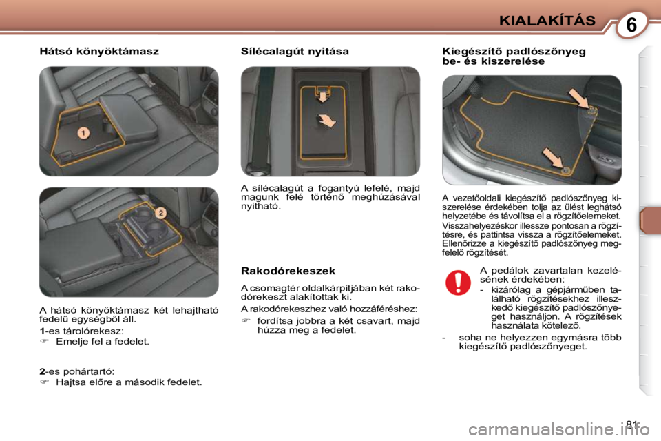 Peugeot 407 2009  Kezelési útmutató (in Hungarian) 6KIALAKÍTÁS
�8�1
� � �H�á�t�s�ó� �k�ö�n�y�ö�k�t�á�m�a�s�z� � � � � � � � � �K�i�e�g�é�s�z�í�t5� �p�a�d�l�ó�s�z5�n�y�e�g�  
�b�e�-� �é�s� �k�i�s�z�e�r�e�l�é�s�e� 
� � �R�a�k�o�d�ó�r�e�k�
