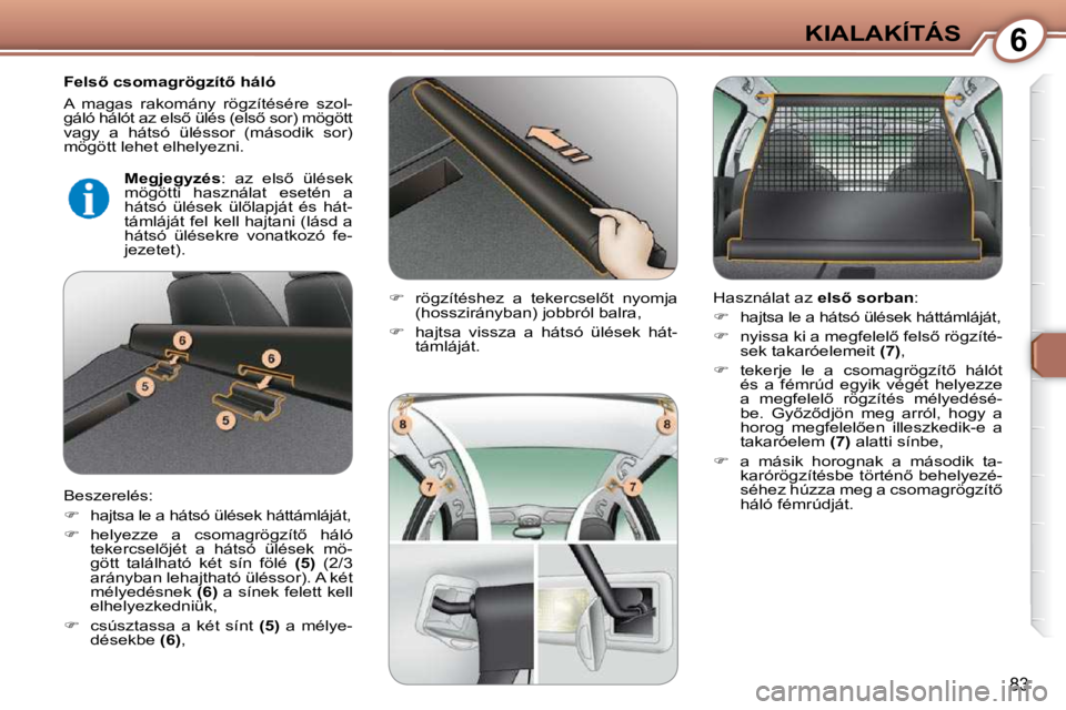 Peugeot 407 2009  Kezelési útmutató (in Hungarian) 6KIALAKÍTÁS
83
� � �F�e�l�s5� �c�s�o�m�a�g�r�ö�g�z�í�t5� �h�á�l�ó�  
� �A�  �m�a�g�a�s�  �r�a�k�o�m�á�n�y�  �r�ö�g�z�í�t�é�s�é�r�e�  �s�z�o�l�- 
�g�á�l�ó� �h�á�l�ó�t� �a�z� �e�l�s5� 